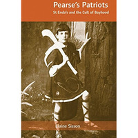 Pearse???s Patriots [OP]: St. Enda???s and the Cult of Boyhood [Paperback]