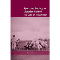 Sport and Society in Victorian Ireland: The Case of Westmeath [Hardcover]