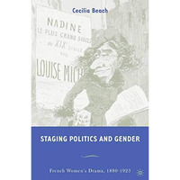 Staging Politics and Gender: French Womens Drama, 18801923 [Paperback]