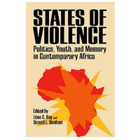 States of Violence : Politics, Youth, and Memory in Contemporary Africa [Paperback]