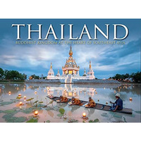 Thailand: Buddhist Kingdom at the Heart of Southeast Asia [Hardcover]