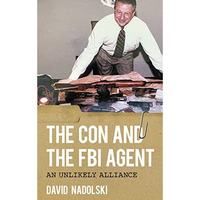 The Con and the FBI Agent: An Unlikely Alliance [Hardcover]