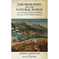 The Irish Poet and the Natural World: An Anthology of Verse in English from the  [Paperback]