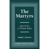 The Martyrs: Joan of Arc to Yitzhak Rabin [Hardcover]
