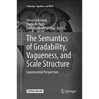 The Semantics of Gradability, Vagueness, and Scale Structure: Experimental Persp [Paperback]