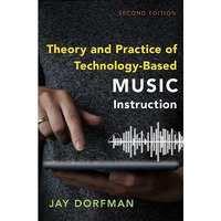 Theory and Practice of Technology-Based Music Instruction: Second Edition [Paperback]