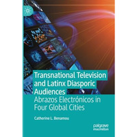 Transnational Television and Latinx Diasporic Audiences: Abrazos Electr?nicos in [Paperback]