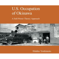 U.S. Occupation of Okinawa: A Soft Power Theory Approach [Paperback]