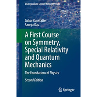 A First Course on Symmetry, Special Relativity and Quantum Mechanics: The Founda [Paperback]