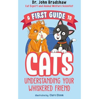 A First Guide to Cats: Understanding Your Whiskered Friend [Paperback]