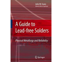 A Guide to Lead-free Solders: Physical Metallurgy and Reliability [Paperback]