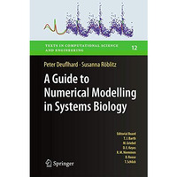 A Guide to Numerical Modelling in Systems Biology [Hardcover]
