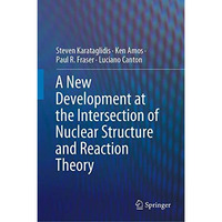 A New Development at the Intersection of Nuclear Structure and Reaction Theory [Hardcover]