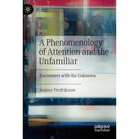 A Phenomenology of Attention and the Unfamiliar: Encounters with the Unknown [Paperback]