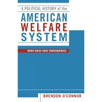 A Political History of the American Welfare System: When Ideas Have Consequences [Paperback]