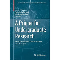 A Primer for Undergraduate Research: From Groups and Tiles to Frames and Vaccine [Hardcover]