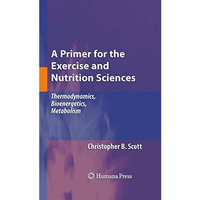 A Primer for the Exercise and Nutrition Sciences: Thermodynamics, Bioenergetics, [Paperback]