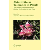 Abiotic Stress Tolerance in Plants: Toward the Improvement of Global Environment [Paperback]