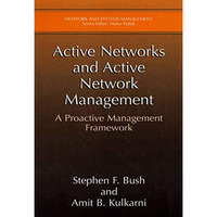 Active Networks and Active Network Management: A Proactive Management Framework [Paperback]