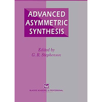 Advanced Asymmetric Synthesis: State-of-the-art and future trends in feature tec [Paperback]
