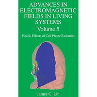 Advances in Electromagnetic Fields in Living Systems: Volume 5, Health Effects o [Hardcover]