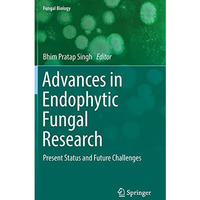 Advances in Endophytic Fungal Research: Present Status and Future Challenges [Hardcover]