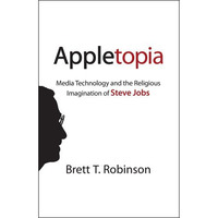 Appletopia: Media Technology And The Religious Imagination Of Steve Jobs [Hardcover]