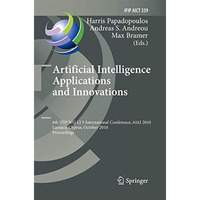 Artificial Intelligence Applications and Innovations: 6th IFIP WG 12.5 Internati [Paperback]