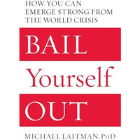 Bail Yourself Out: How You Can Emerge Strong from the World Crisis [Paperback]
