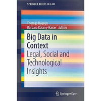 Big Data in Context: Legal, Social and Technological Insights [Paperback]
