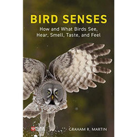 Bird Senses: How and What Birds See, Hear, Smell, Taste and Feel [Paperback]