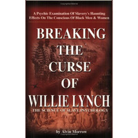 Breaking The Curse Of Willie Lynch: The Science Of Slave Psychology [Paperback]