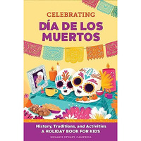 Celebrating Día de los Muertos: History, Traditions, and Activities  A Hol [Paperback]