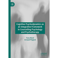 Cognitive Psychodynamics as an Integrative Framework in Counselling Psychology a [Hardcover]