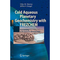 Cold Aqueous Planetary Geochemistry with FREZCHEM: From Modeling to the Search f [Hardcover]