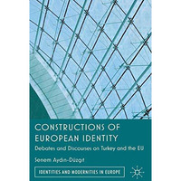 Constructions of European Identity: Debates and Discourses on Turkey and the EU [Paperback]