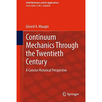 Continuum Mechanics Through the Twentieth Century: A Concise Historical Perspect [Paperback]