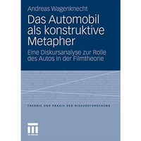 Das Automobil als konstruktive Metapher: Eine Diskursanalyse zur Rolle des Autos [Paperback]
