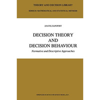 Decision Theory and Decision Behaviour: Normative and Descriptive Approaches [Paperback]