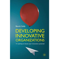 Developing Innovative Organizations: A roadmap to boost your innovation potentia [Hardcover]