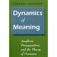 Dynamics of Meaning: Anaphora, Presupposition, and the Theory of Grammar [Hardcover]