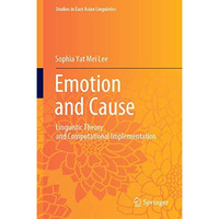 Emotion and Cause: Linguistic Theory and Computational Implementation [Hardcover]