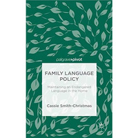 Family Language Policy: Maintaining an Endangered Language in the Home [Hardcover]