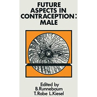 Future Aspects in Contraception: Proceeding of an International Symposium held i [Paperback]