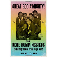 Great God A'Mighty! The Dixie Hummingbirds: Celebrating the Rise of Soul Gospel  [Hardcover]
