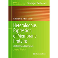 Heterologous Expression of Membrane Proteins: Methods and Protocols [Hardcover]