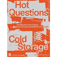 Hot QuestionsCold Storage: Architecture from Austria. The Permanent Exhibition  [Paperback]