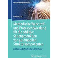 Methodische Werkstoff- und Prozessentwicklung f?r die additive Serienproduktion  [Paperback]