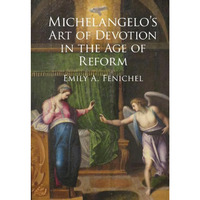 Michelangelo's Art of Devotion in the Age of Reform [Hardcover]