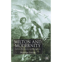 Milton and Modernity: Politics, Masculinity and Paradise Lost [Hardcover]